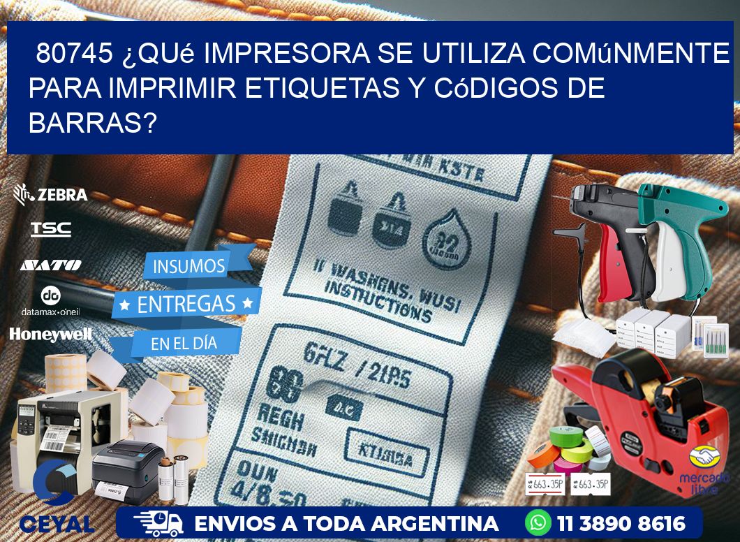 80745 ¿Qué impresora se utiliza comúnmente para imprimir etiquetas y códigos de barras?