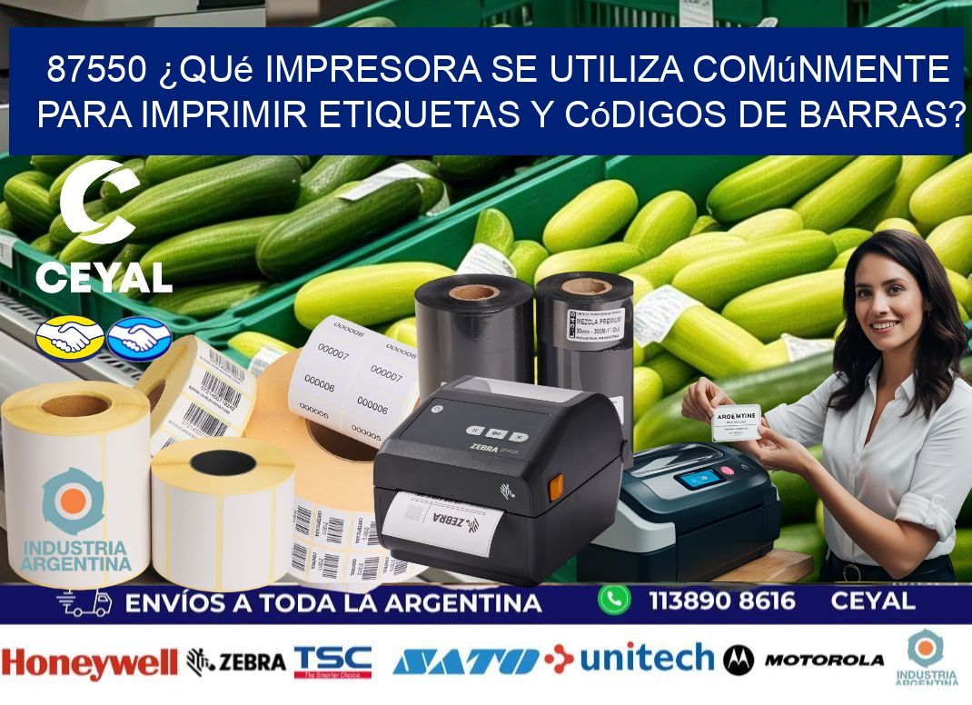 87550 ¿Qué impresora se utiliza comúnmente para imprimir etiquetas y códigos de barras?