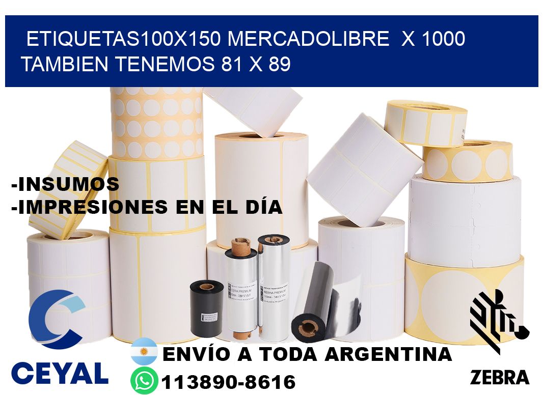 etiquetas100x150 mercadolibre  x 1000 tambien tenemos 81 x 89