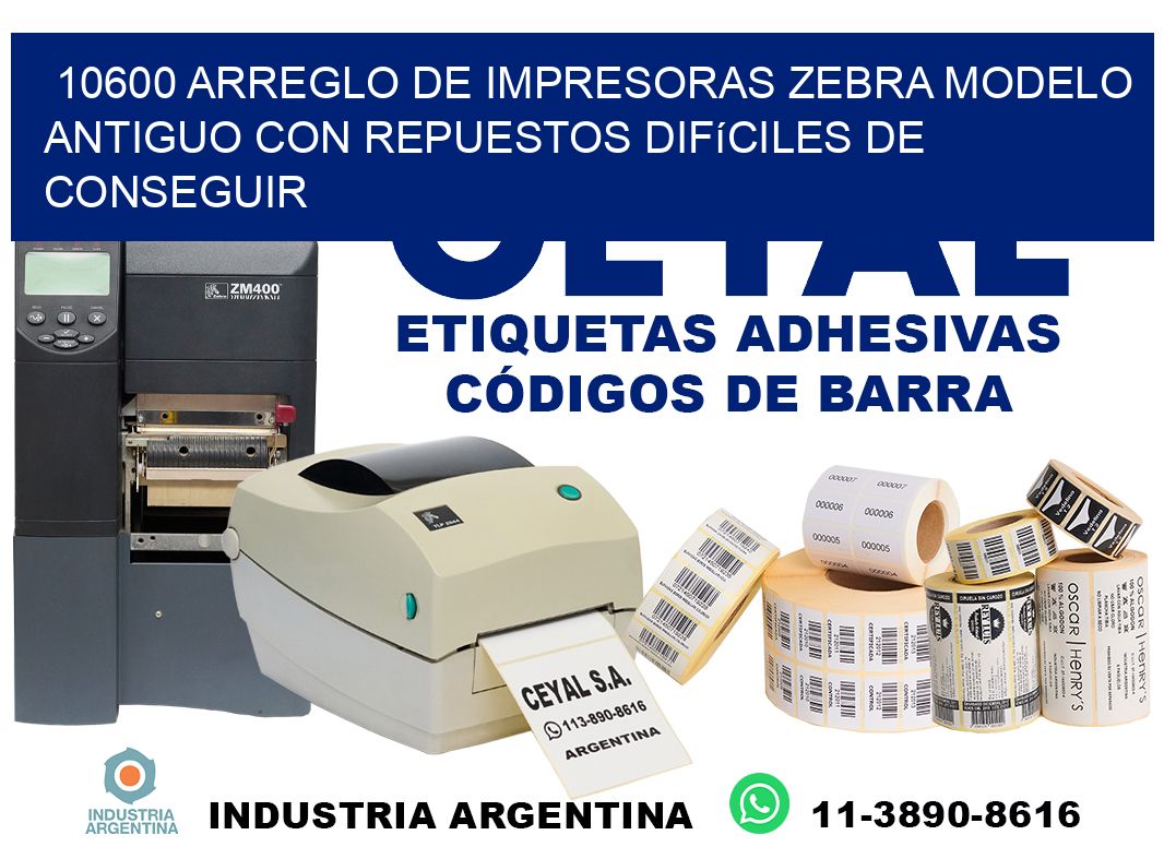 10600 arreglo de impresoras zebra modelo antiguo con repuestos difíciles de conseguir