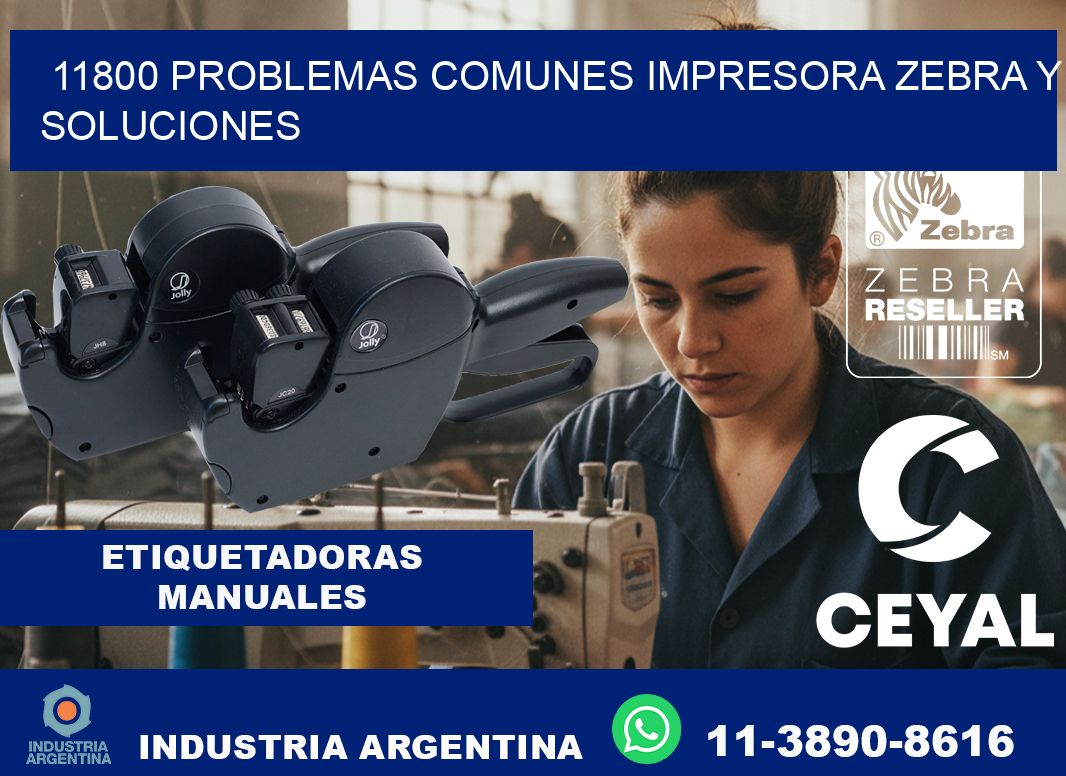 11800 problemas comunes impresora Zebra y soluciones