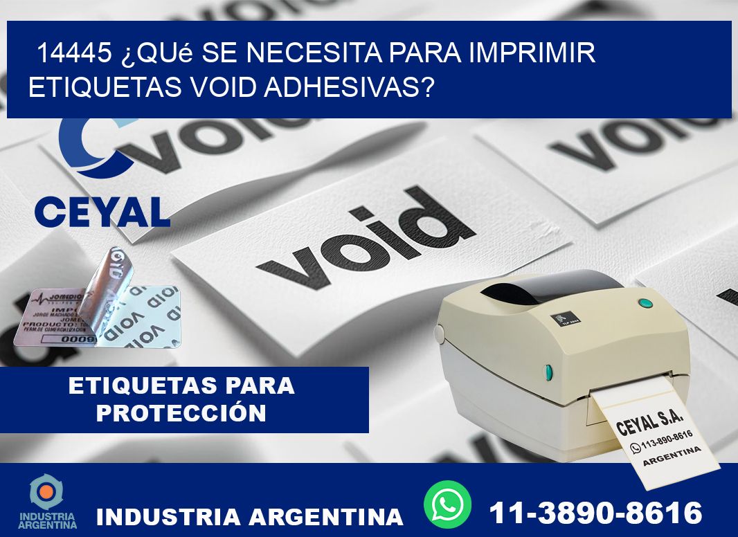 14445 ¿Qué se necesita para imprimir etiquetas void adhesivas?