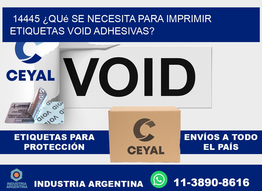 14445 ¿Qué se necesita para imprimir etiquetas void adhesivas?