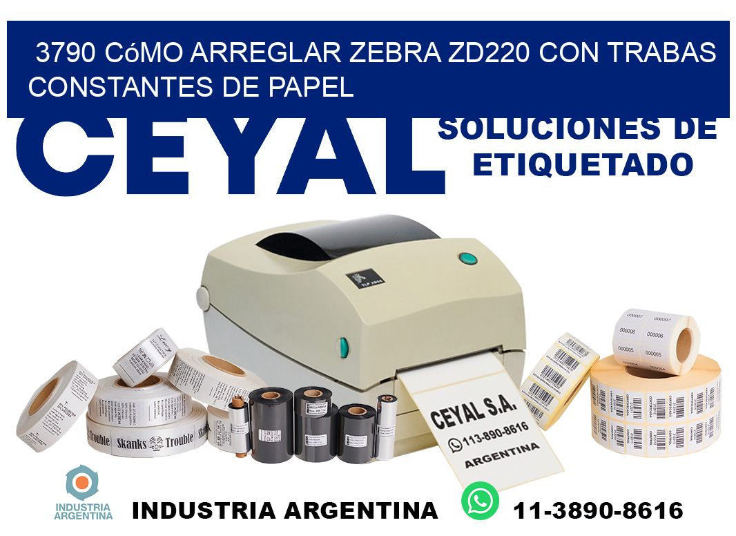 3790 cómo arreglar zebra zd220 con trabas constantes de papel