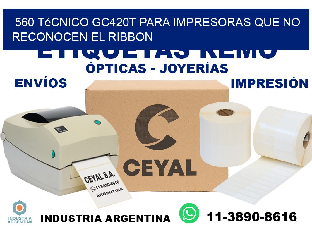 560 técnico gc420t para impresoras que no reconocen el ribbon
