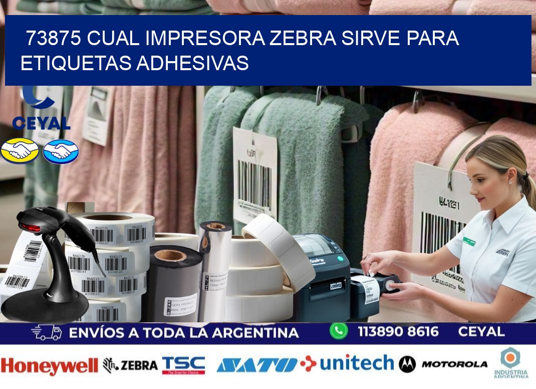 73875 cual impresora zebra sirve para etiquetas adhesivas