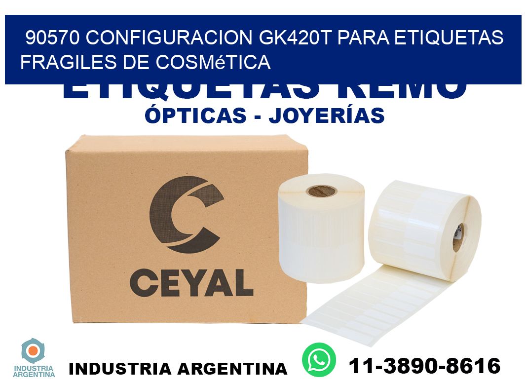 90570 configuracion gk420t para etiquetas fragiles de cosmética