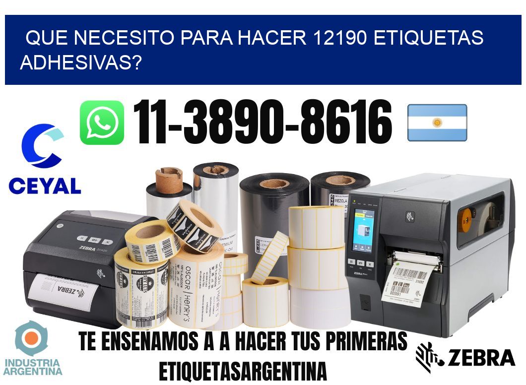 Que necesito para hacer 12190 etiquetas adhesivas?