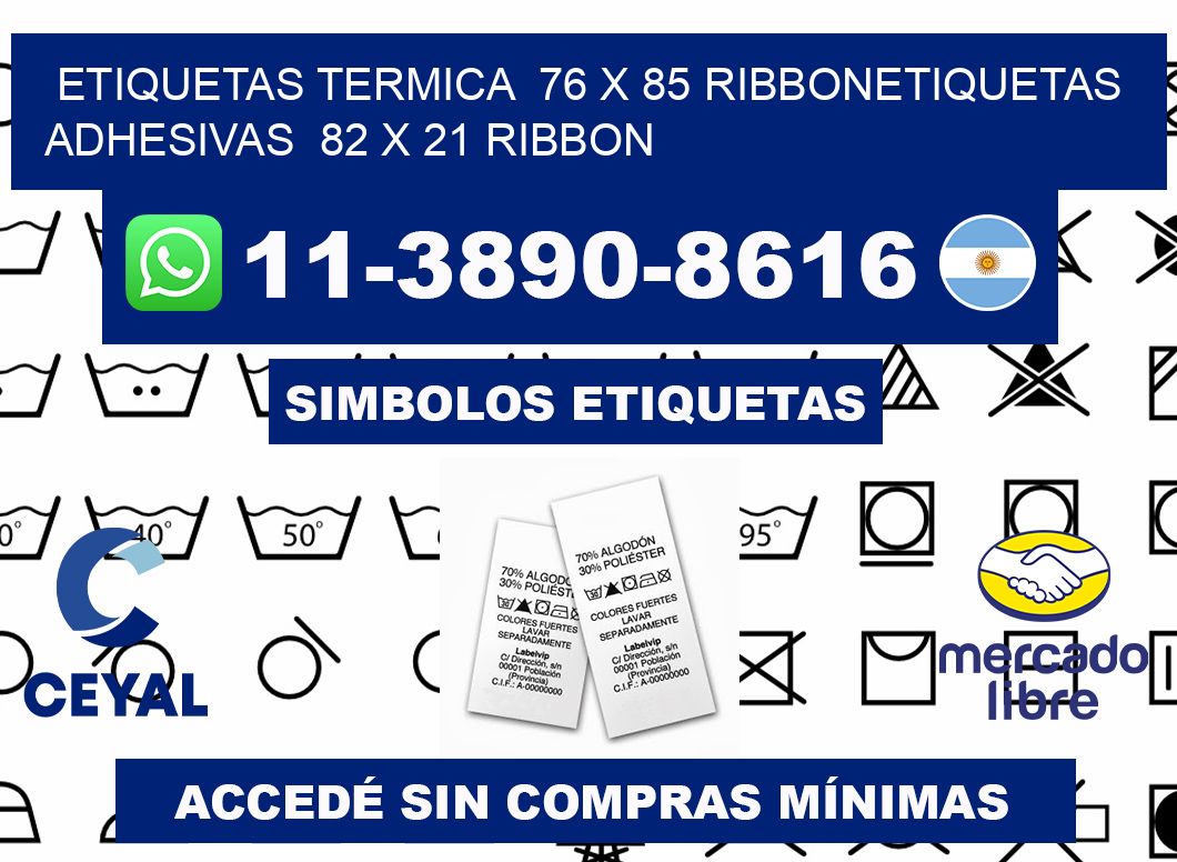 Etiquetas termica 76 x 85 ribbonEtiquetas adhesivas 82 x 21 ribbon