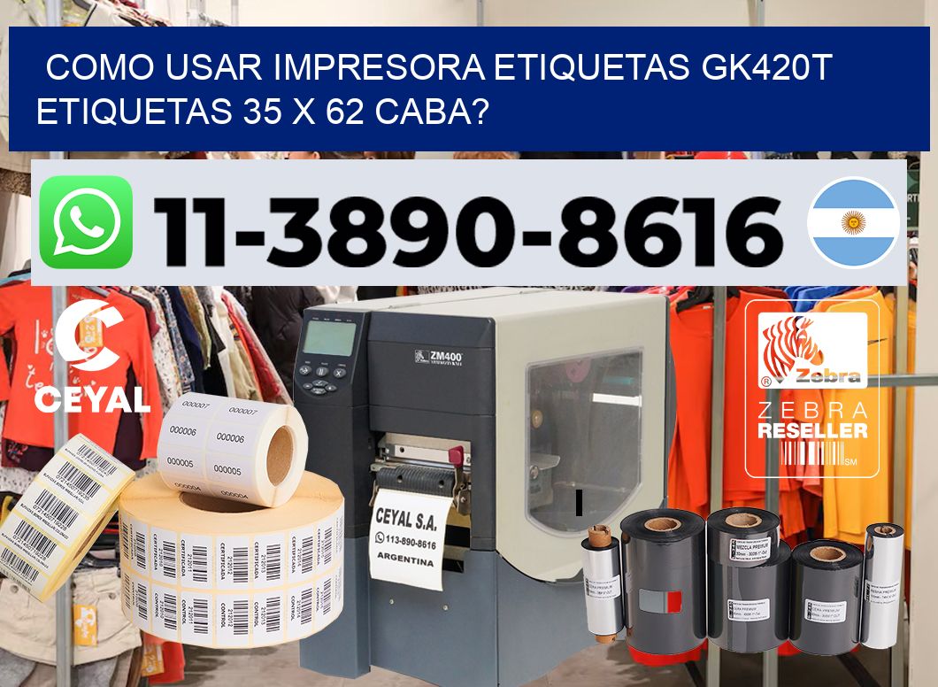 como usar impresora etiquetas gk420t etiquetas 35 x 62 CABA?