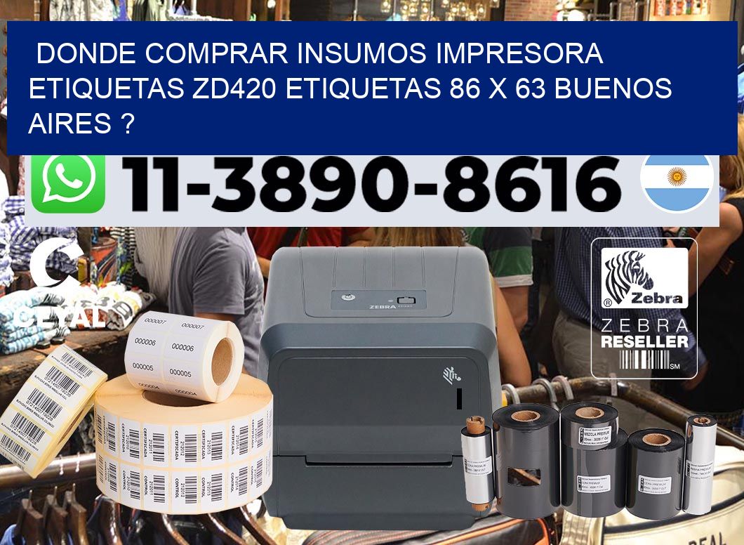 donde comprar insumos impresora etiquetas zd420 etiquetas 86 x 63 Buenos Aires ?