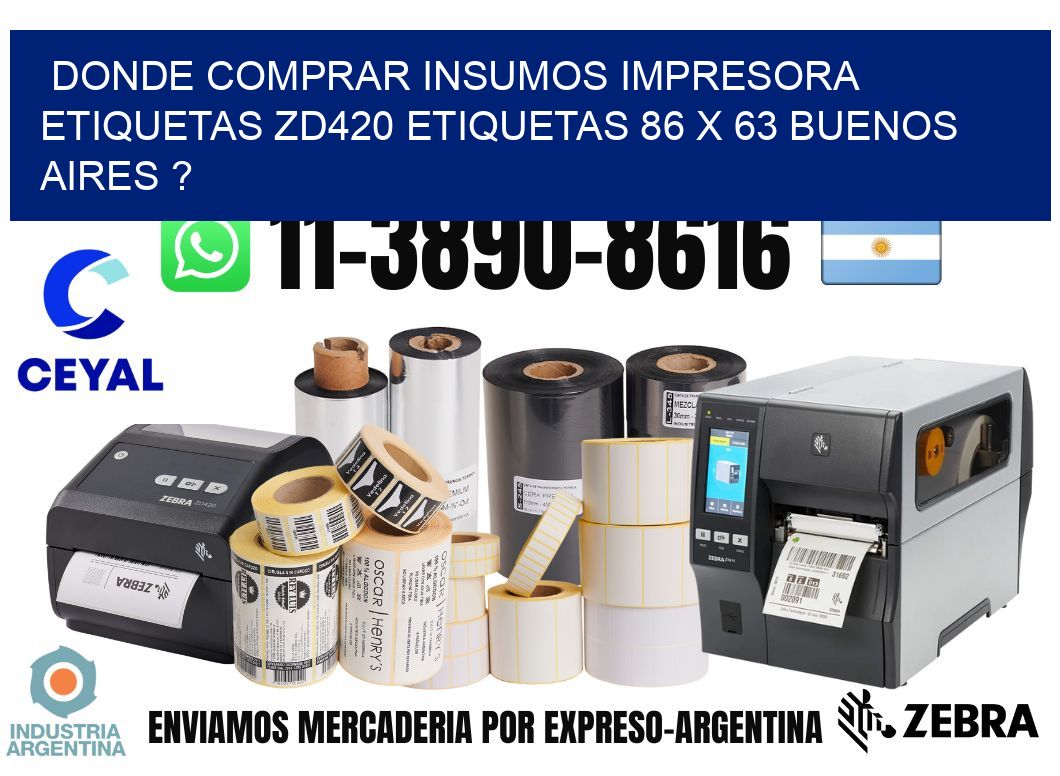 donde comprar insumos impresora etiquetas zd420 etiquetas 86 x 63 Buenos Aires ?