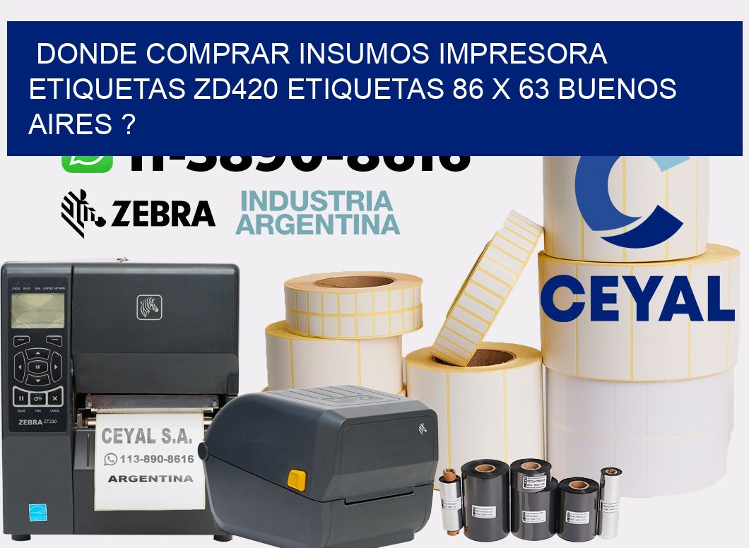 donde comprar insumos impresora etiquetas zd420 etiquetas 86 x 63 Buenos Aires ?