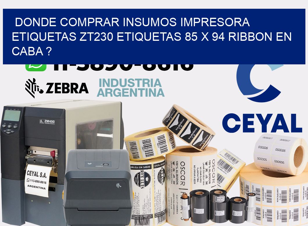 donde comprar insumos impresora etiquetas zt230 etiquetas 85 x 94 ribbon en CABA ?