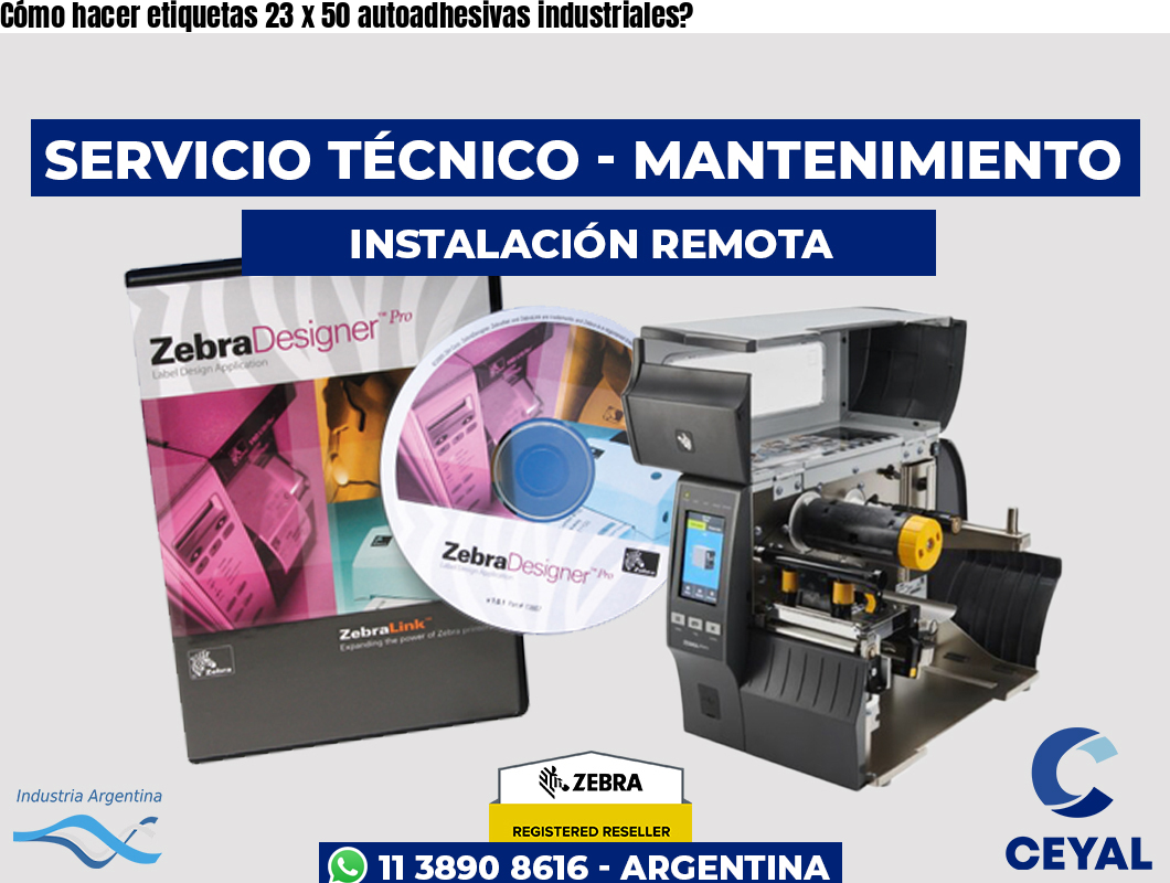 Cómo hacer etiquetas 23 x 50 autoadhesivas industriales?