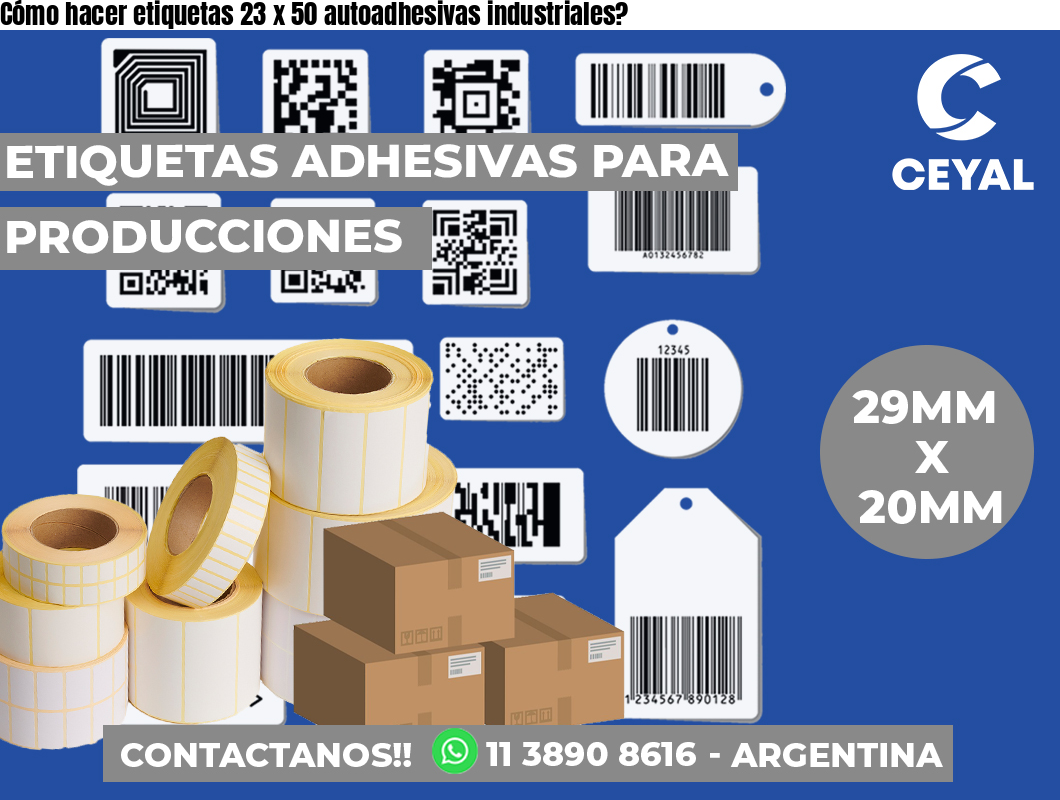 Cómo hacer etiquetas 23 x 50 autoadhesivas industriales?