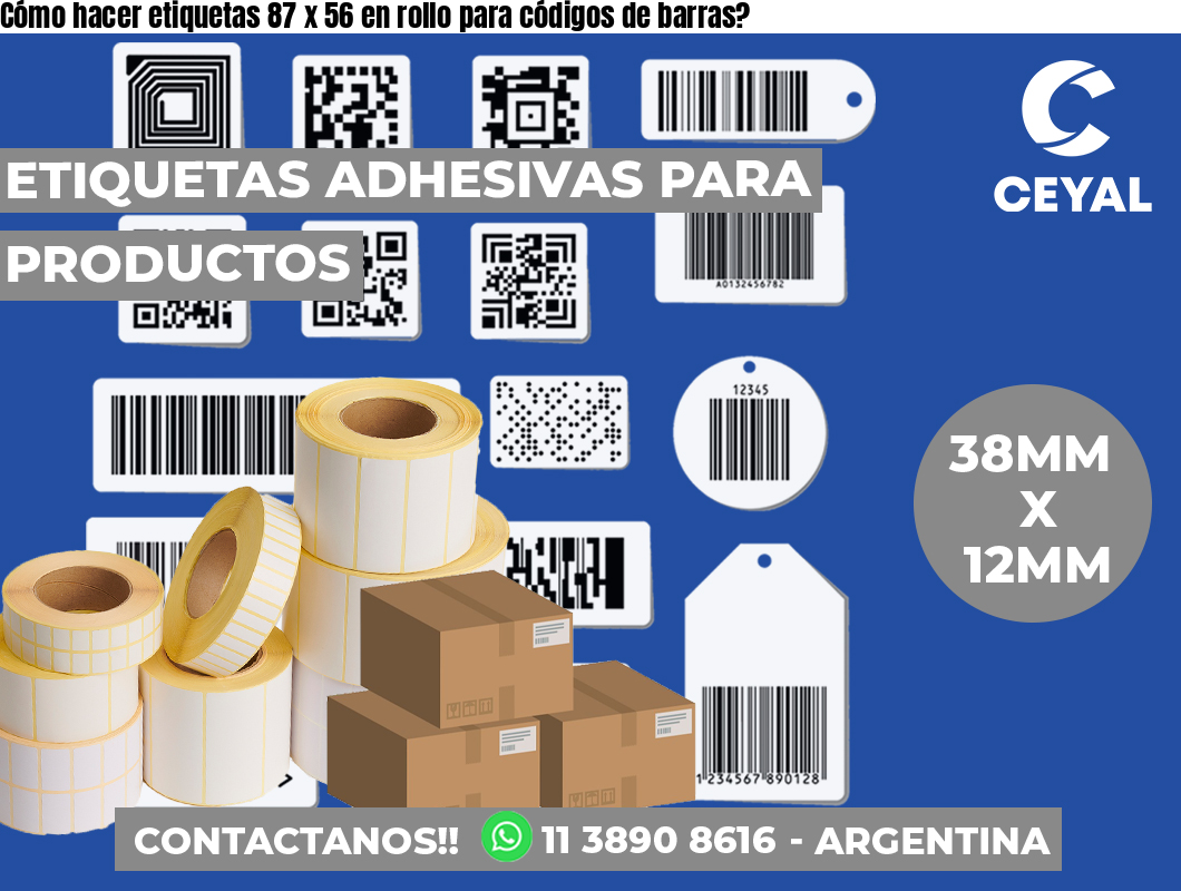 Cómo hacer etiquetas 87 x 56 en rollo para códigos de barras?