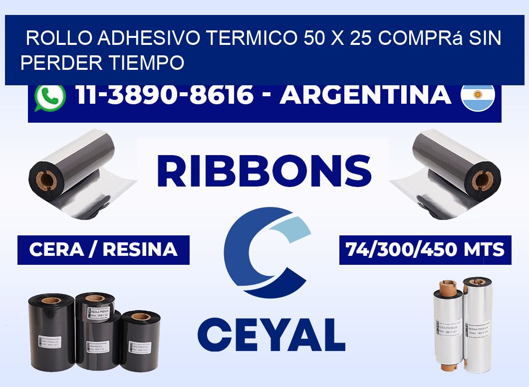 ROLLO ADHESIVO TERMICO 50 X 25 Comprá sin perder tiempo