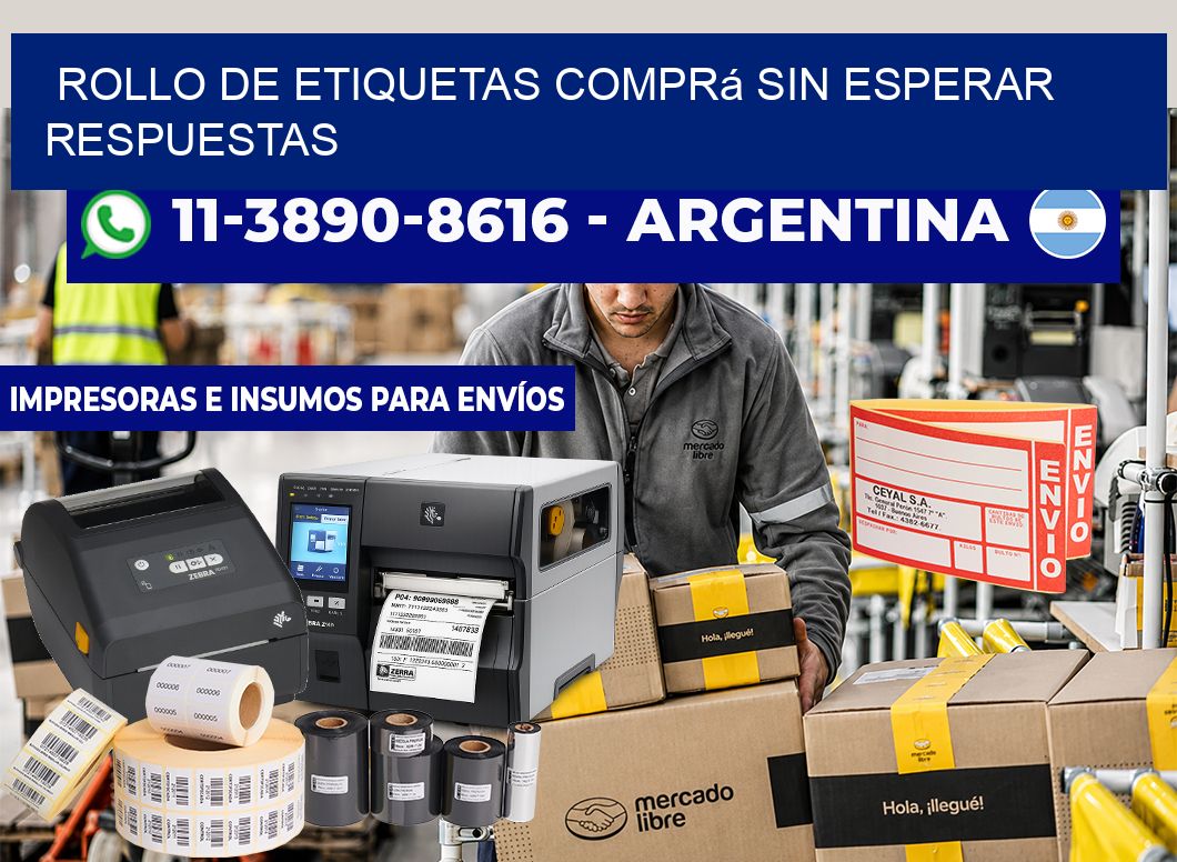 ROLLO DE ETIQUETAS Comprá sin esperar respuestas