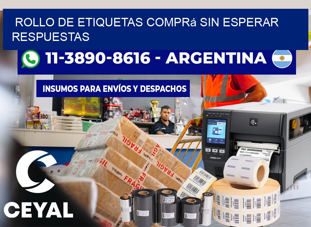 ROLLO DE ETIQUETAS Comprá sin esperar respuestas