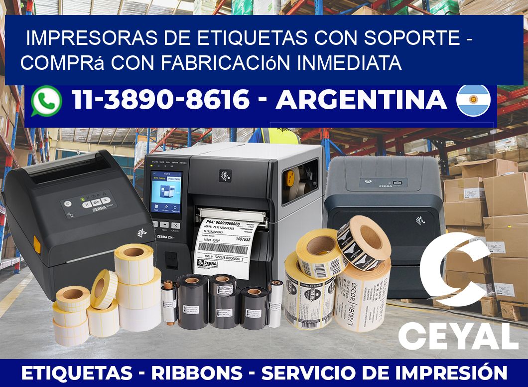 IMPRESORAS DE ETIQUETAS CON SOPORTE - Comprá con fabricación inmediata
